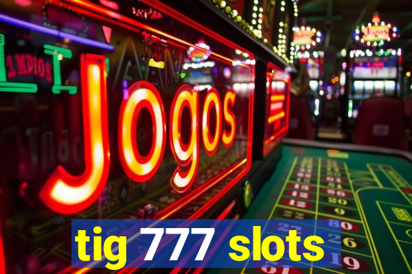 tig 777 slots